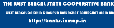 THE WEST BENGAL STATE COOPERATIVE BANK  WEST BENGAL DAKSHIN DINAJPUR BALURGHAT BALURGHAT MAIN BRANCH  banks information 